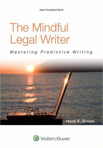 The Mindful Legal Writer: Mastering Predictive Writing (Aspen Coursebook), Brown
