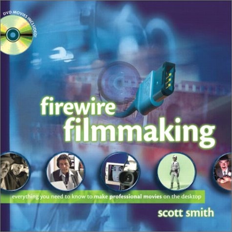 FIREWIRE FILMMAKING (WITH -ROM) By Scott Smith **Mint Condition**