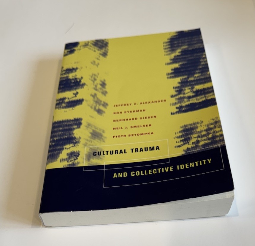 Cultural Trauma and Collective Identity Jeffrey C. Alexander Ron Eyeman 2004