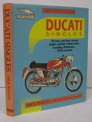 DUCATI SINGLES: All Two- and Four-stroke Single-cylinder Motorcycles Includi…