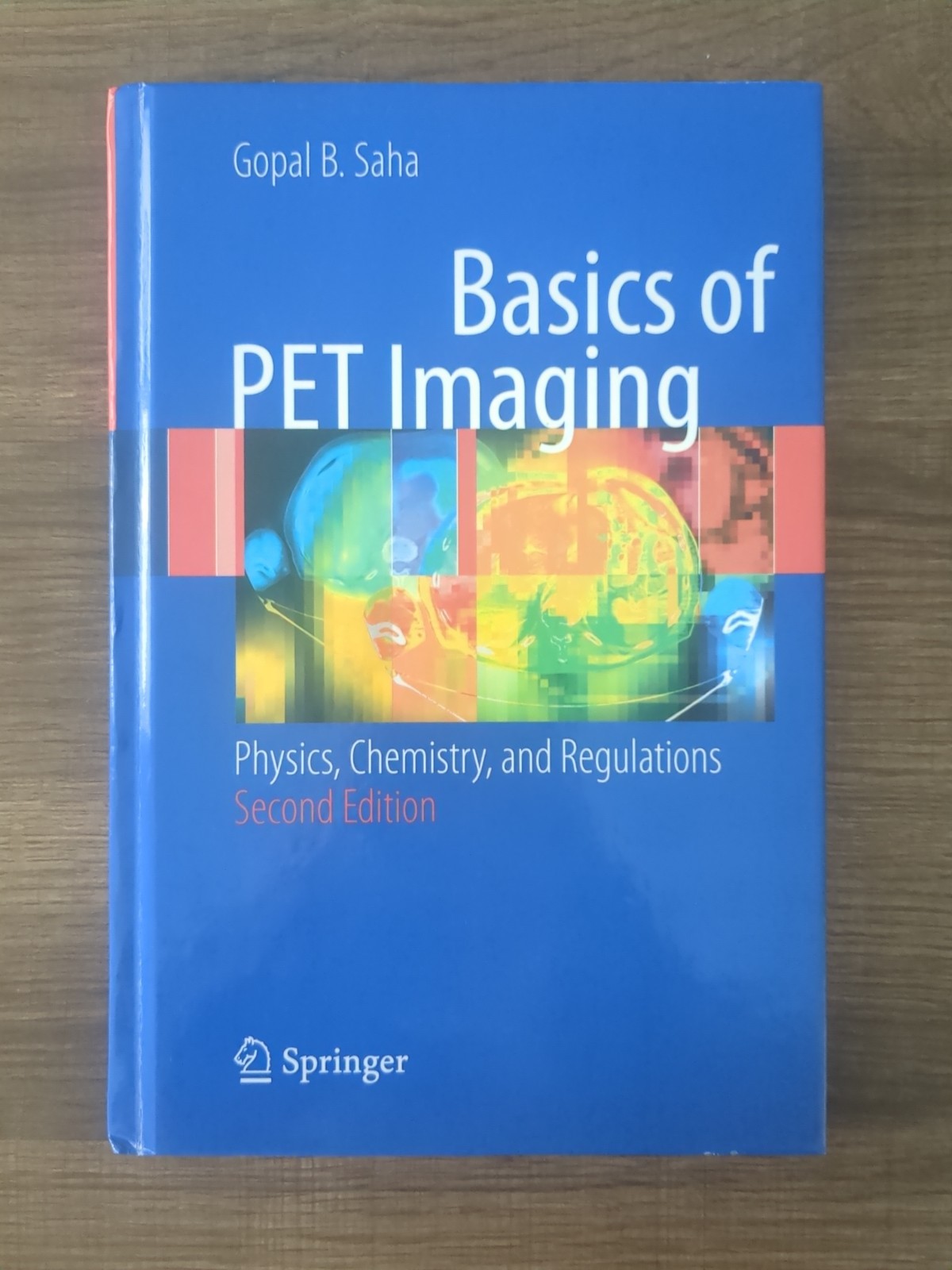 Basics of PET Imaging : Physics, Chemistry, Regulations by Gopal B. Saha 2010 HC