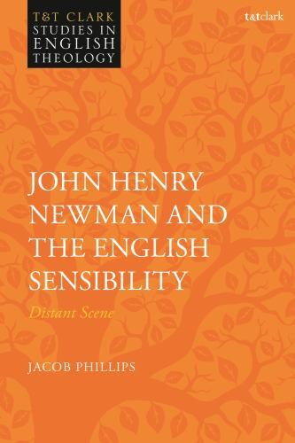 John Henry Newman and the English Sensibility: Distant Scene (T&T Clark Studies