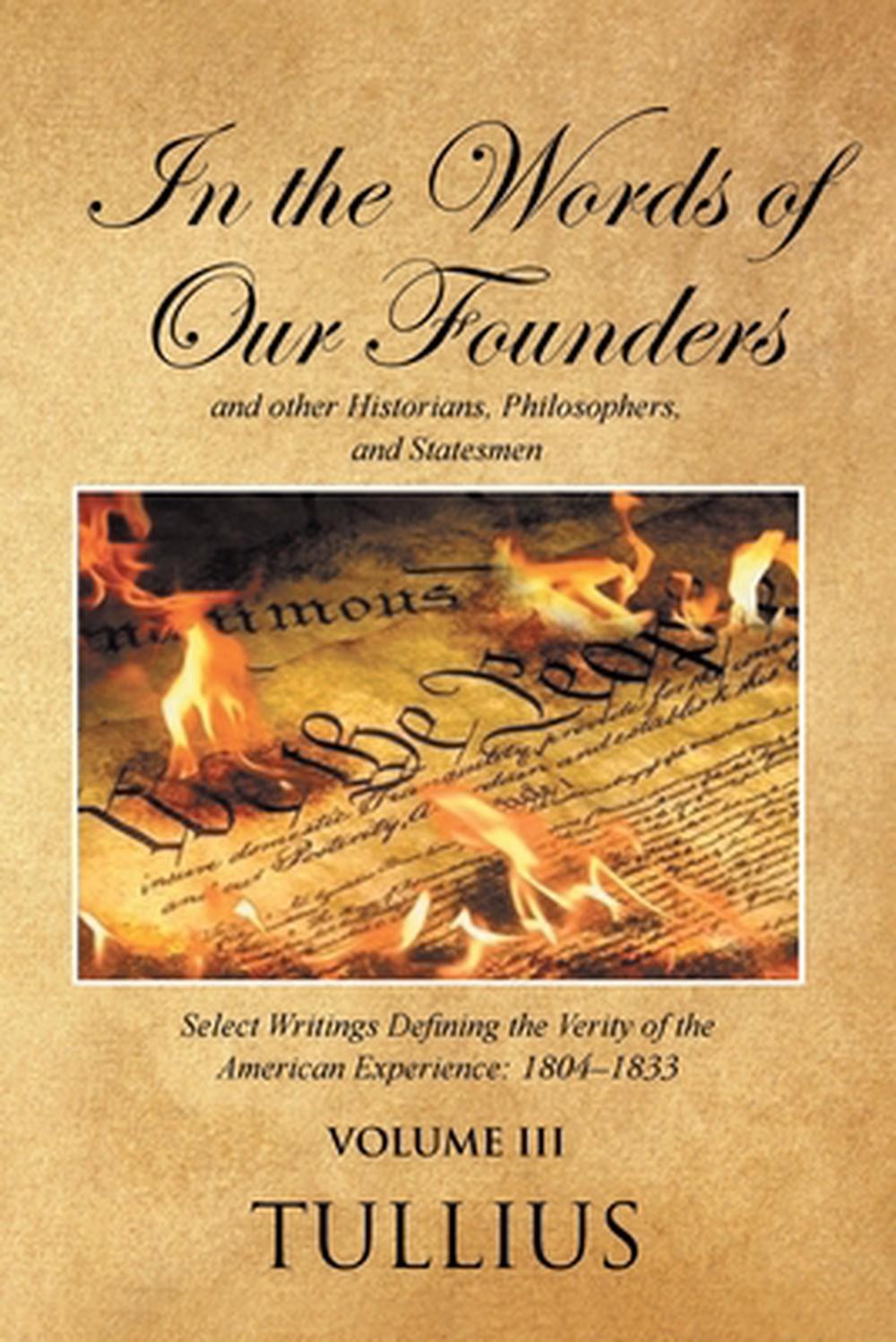 In the Words of Our Founders and Other Historians, Philosophers, and Statesmen: