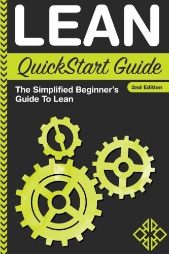 LEAN QUICKSTART GUIDE: A SIMPLIFIED BEGINNER&rsquo;S GUIDE TO By Clydebank Business