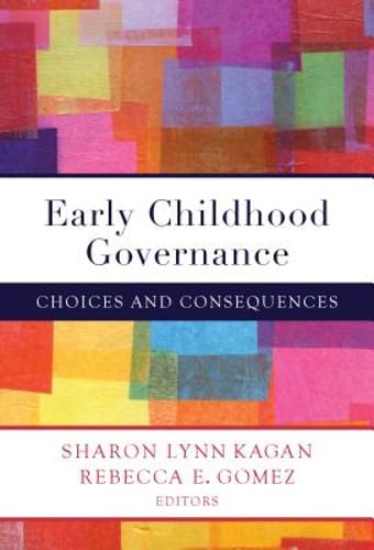 Early Childhood Governance: Choices and Consequences by Sharon Lynn Kagan: Used