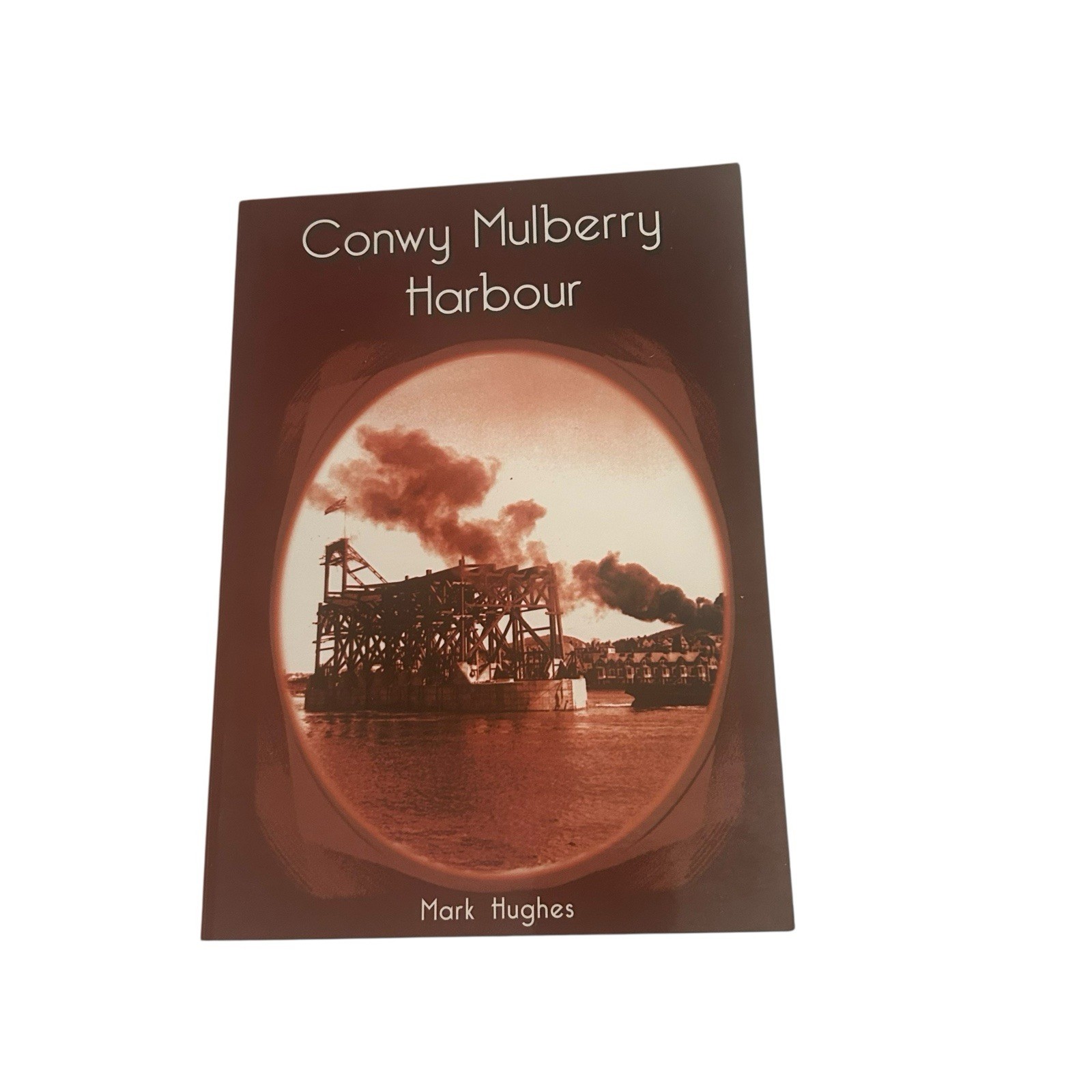 Conwy Mulberry Harbour by Mark Hughes Local History Paperback LL Local Interest