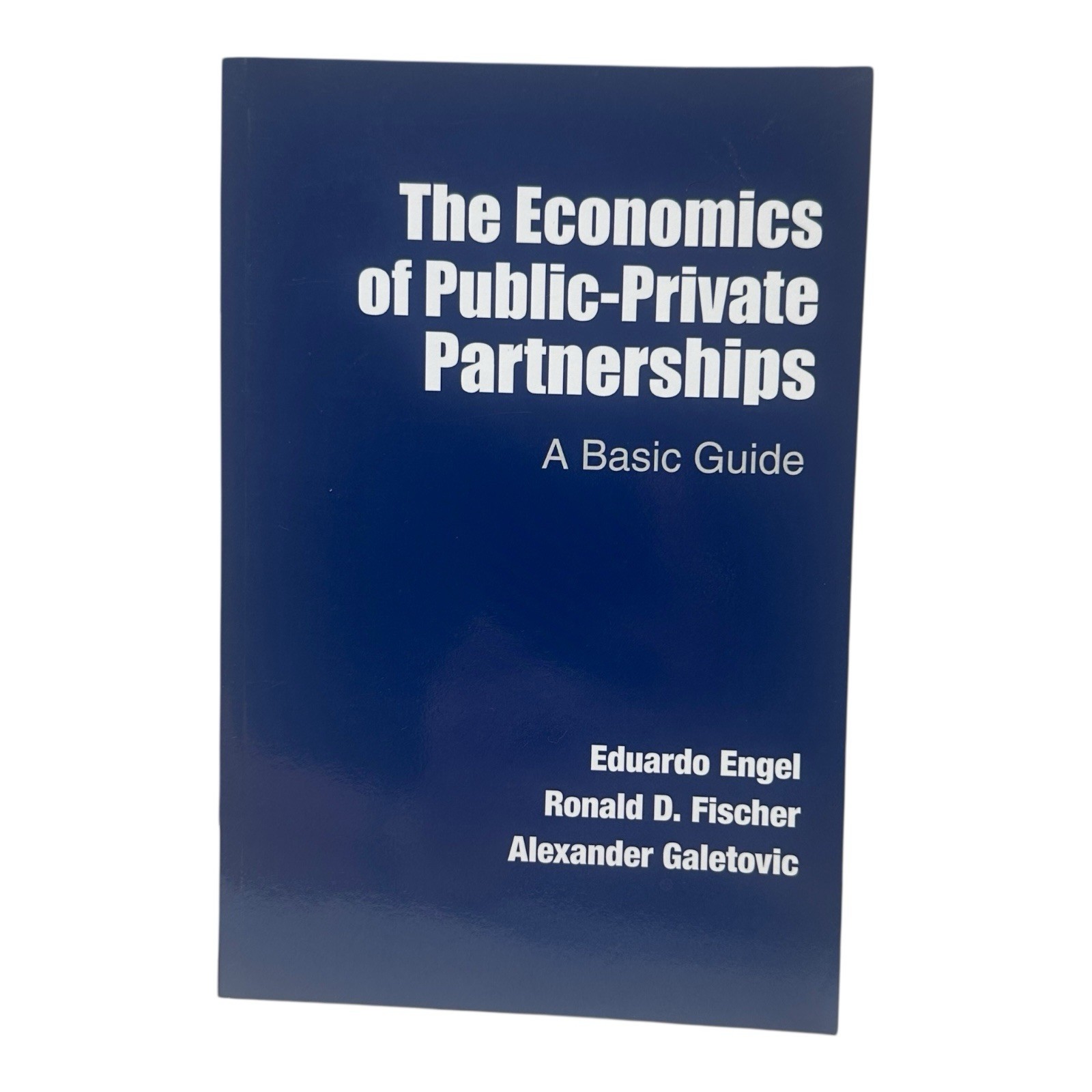 Economics of Public-private Partnerships: A Basic Guide by Eduardo Engel (Englis
