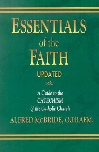 Essentials of the Faith: A Guide to the Catechism of the Catholic Church – GOOD