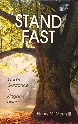 Stand Fast : God’s Guidance for Kingdom Living by Henry M. Morris III, Good Book