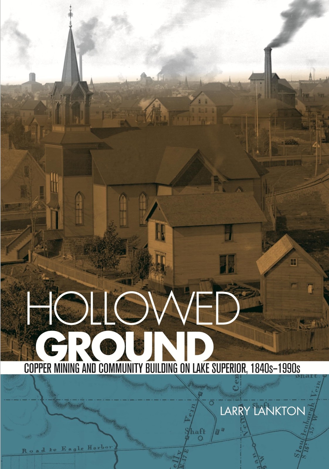 Hollowed Ground: Copper Mining and Community Building on Lake Superior, 1840…