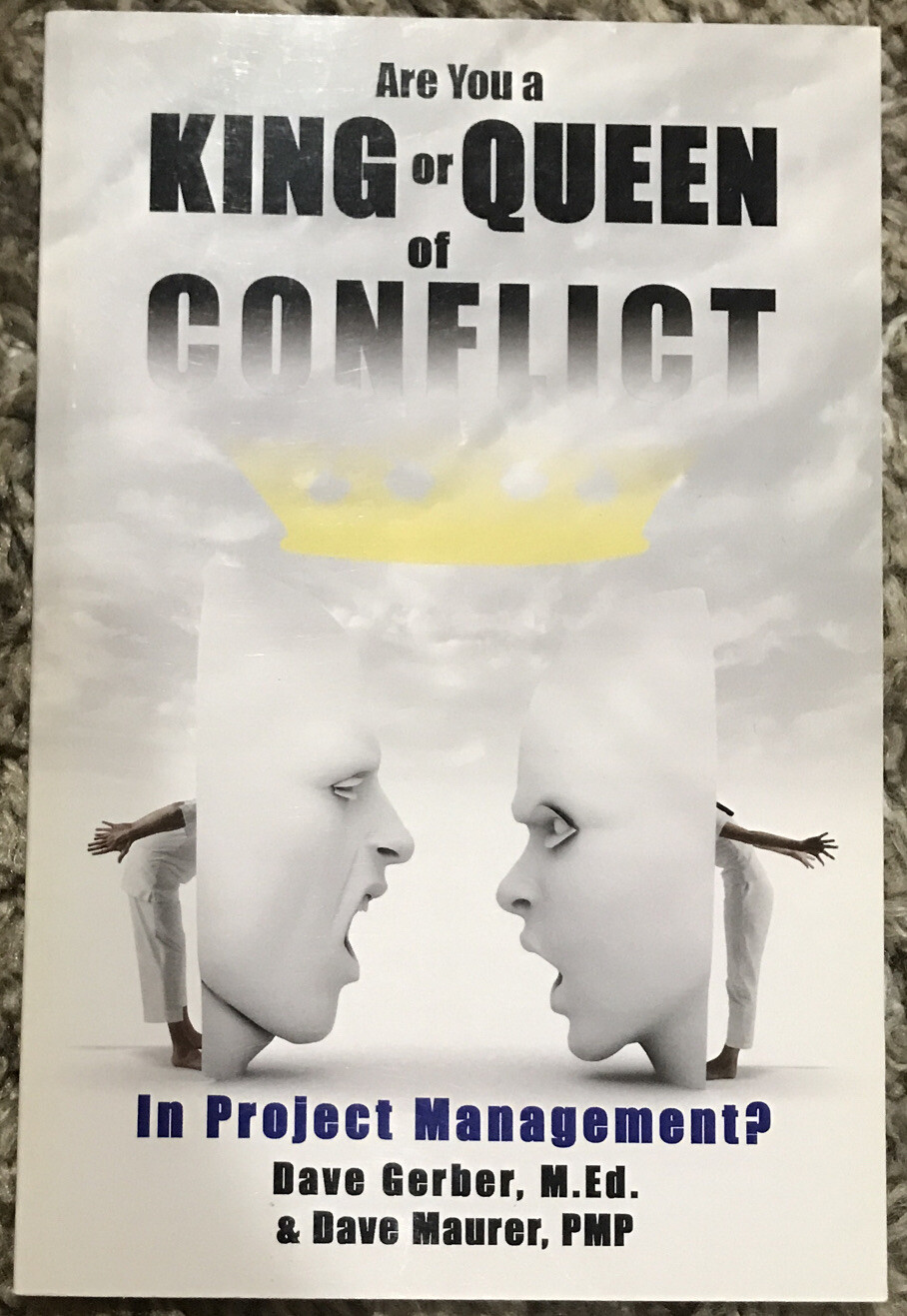 Are You A King Or Queen Of Conflict In Project Management? Dave Gerber