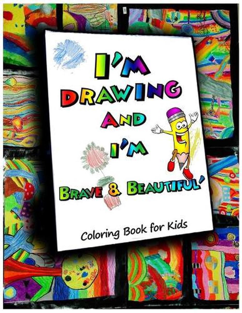 I am drawing, Brave & Beautiful: A Coloring Book for Kids: 40 Coloring pages des