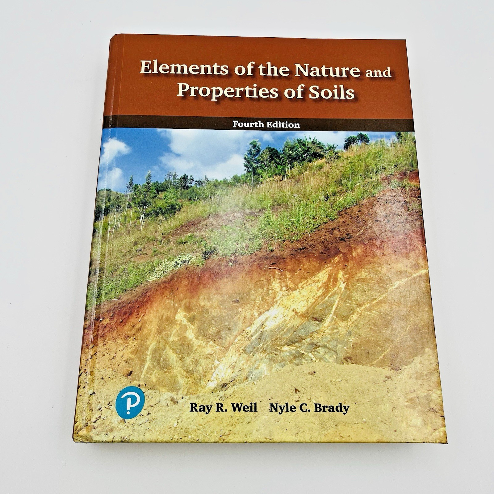 Elements of the Nature and Properties of Soils – Fourth Ed. Hardcover Weil Brady