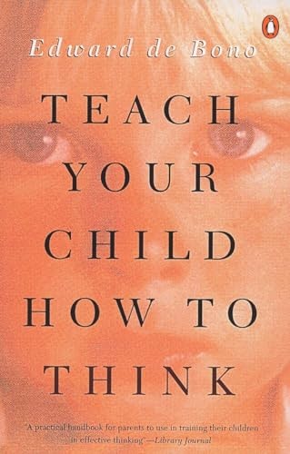Teach Your Child How to Think – Paperback By De Bono, Edward – VERY GOOD