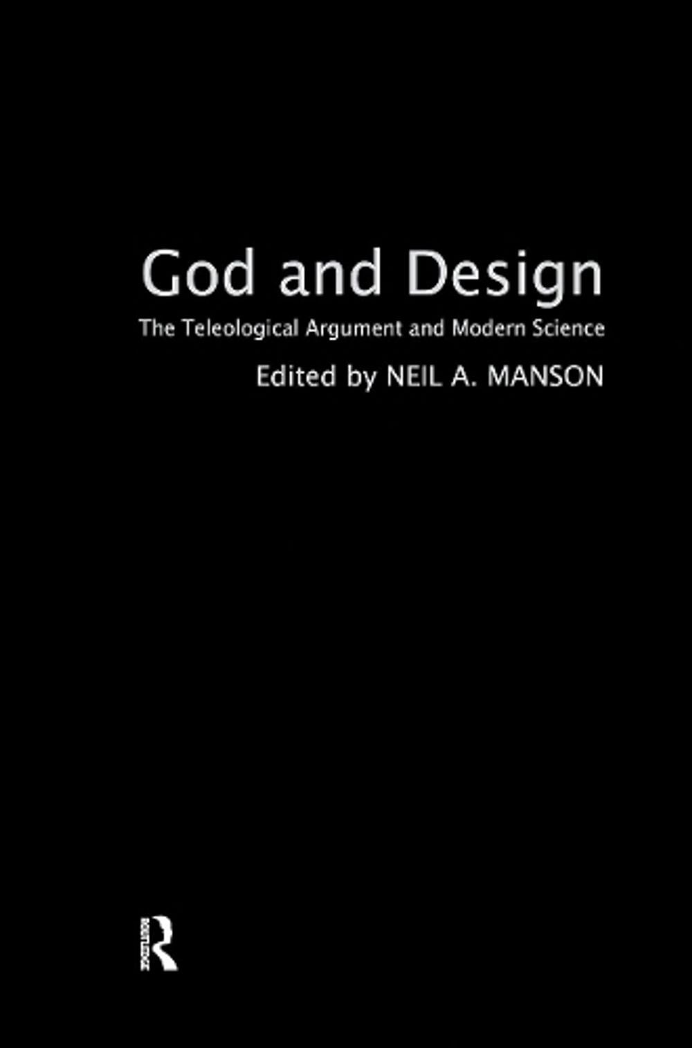 God and Design: The Teleological Argument and Modern Science by Neil A. Manson (