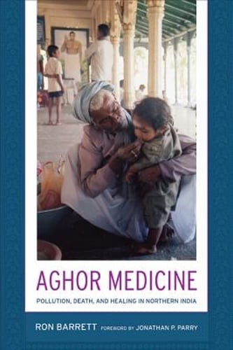 Aghor Medicine: Pollution, Death, and Healing in Northern India by Barrett: Used