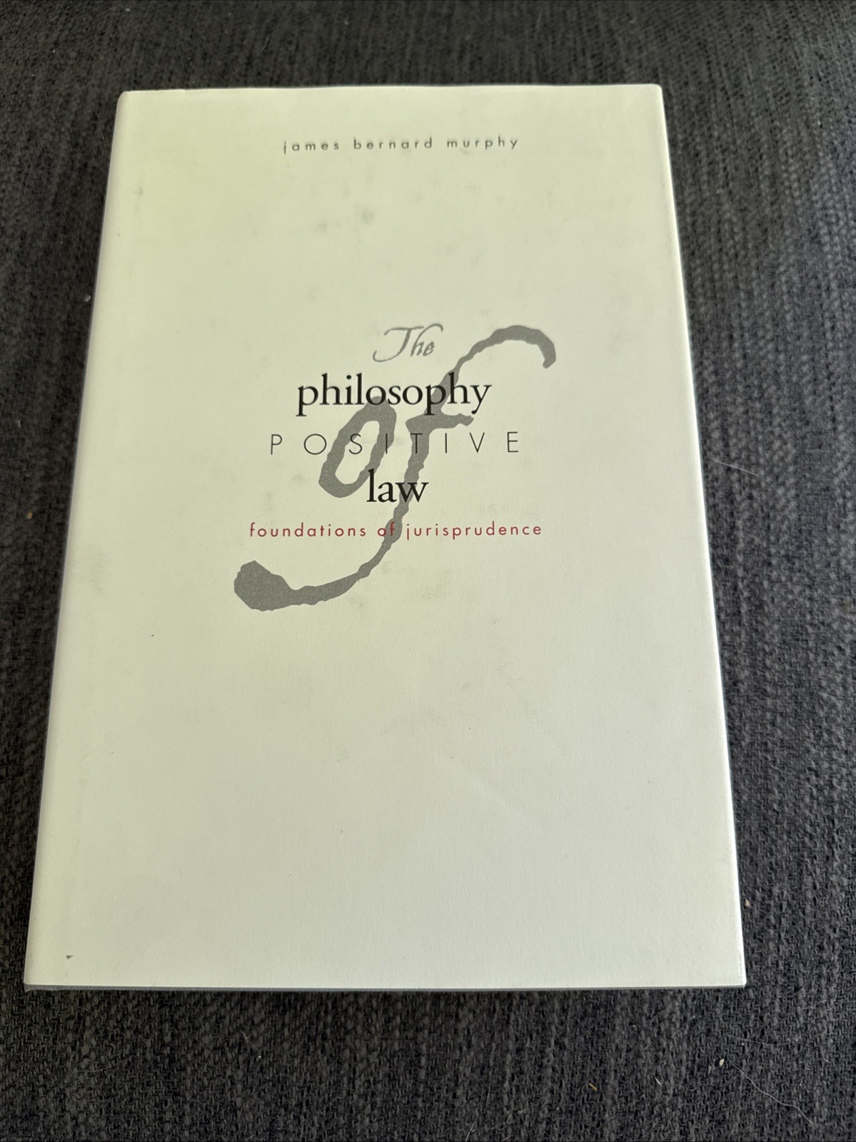 THE PHILOSOPHY OF POSITIVE LAW James Bernard Murphy HC VG 2005 Jurisprudence
