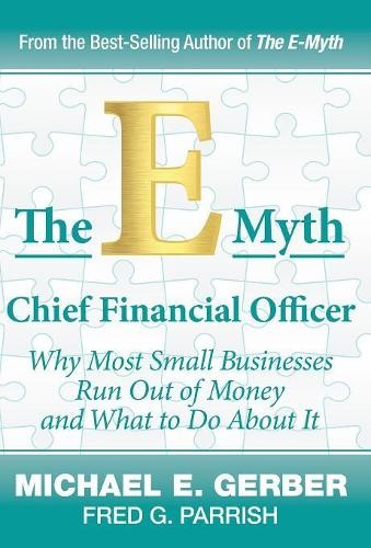 Michael E Gerber Fred G Parrish The E-Myth Chief Financial Officer (Hardback)