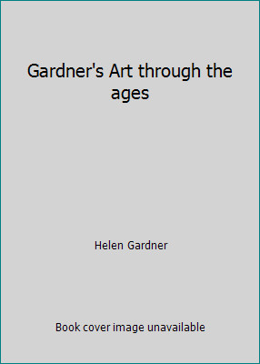 Gardner&rsquo;s Art through the ages by Helen Gardner