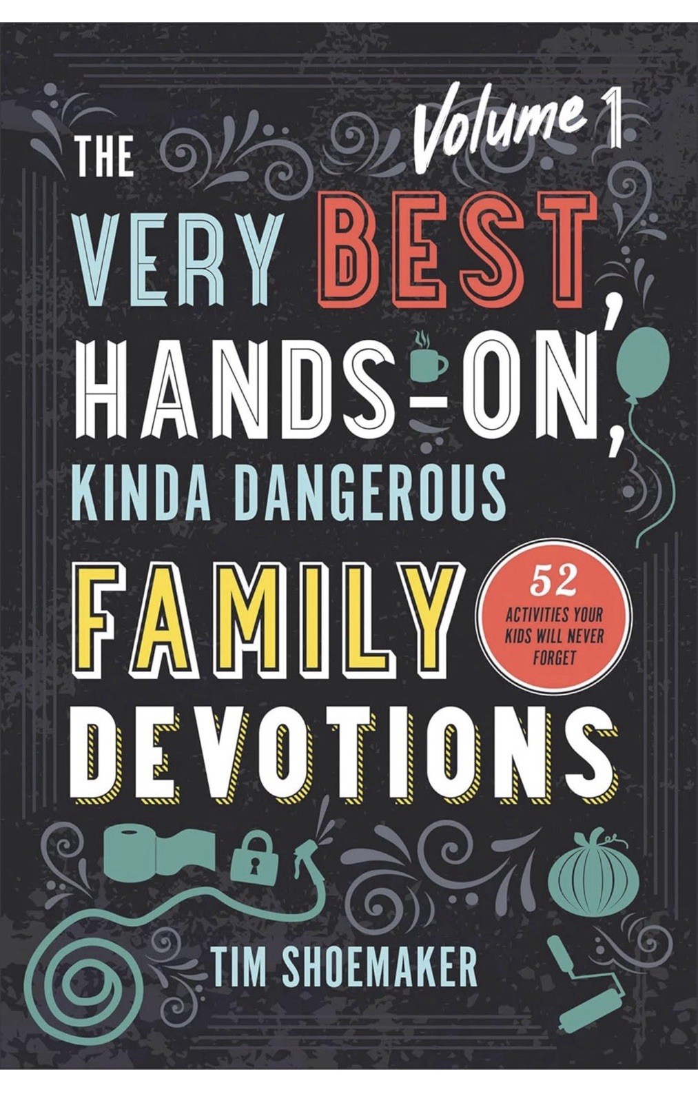 The Very Best, Hands-On, Kinda Dangerous Family Devotions: 52 Activities- NEW