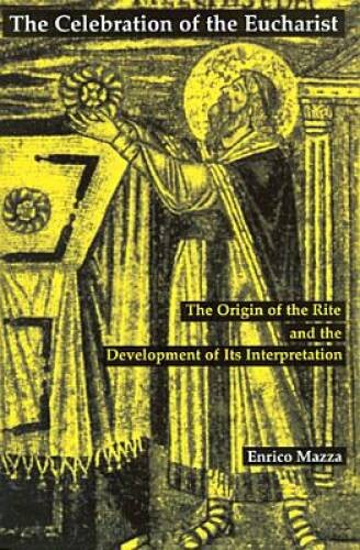 The Celebration of Eucharist: The Origin of the Rite and the Development – GOOD