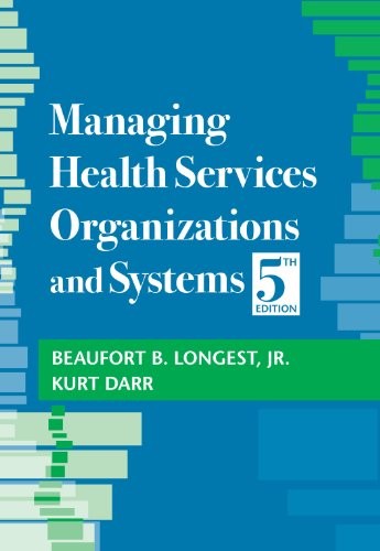 MANAGING HEALTH SERVICES ORGANIZATIONS AND SYSTEMS By Longest Jr. Ph.d. Beaufort