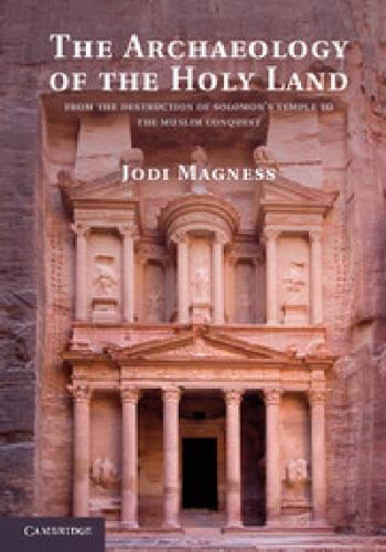 The Archaeology of the Holy Land: From the Destruction of Solomon&rsquo;s Temple to th