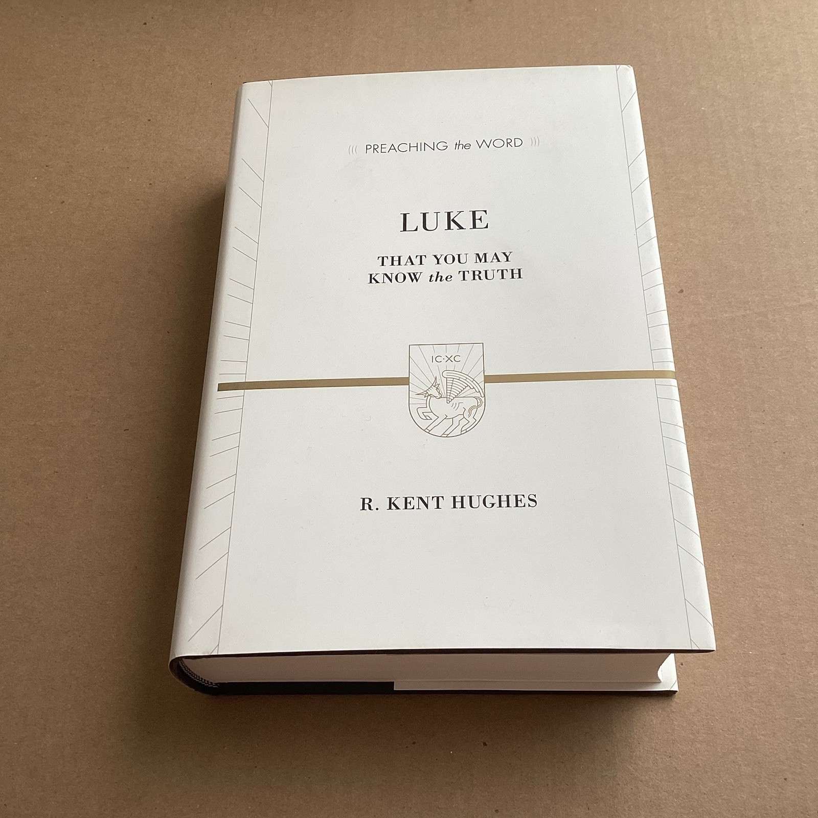 Luke: That You May Know the Truth (Preaching the Word) By Kent Hughes Hardcover