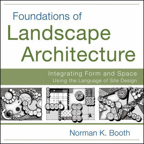 Foundations of Landscape Architecture: Integrating Form and Space Using the Lan