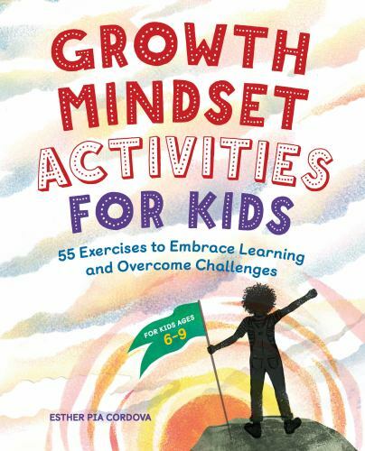 Growth Mindset Activities for Kids : 55 Exercises to Embrace Learning and Ove…