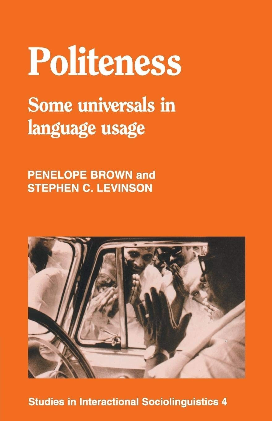 Politeness: Some Universals in Language Usage (Studies in Interactional Soci…