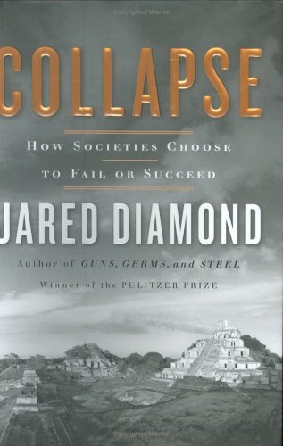 Collapse: How Societies Choose to Fail or Succeed by Jared Diamond