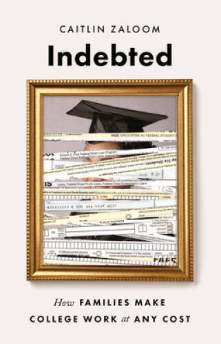 Indebted: How Families Make College Work at Any Cost – Hardcover – VERY GOOD