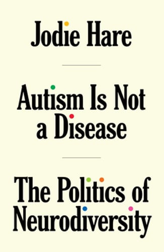 Autism Is Not A Disease: The Politics of Neurodiversity by Jodie Hare: Used