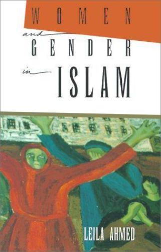 Women and Gender in Islam: Historical Roots of a Modern Debate by Ahmed, Leila