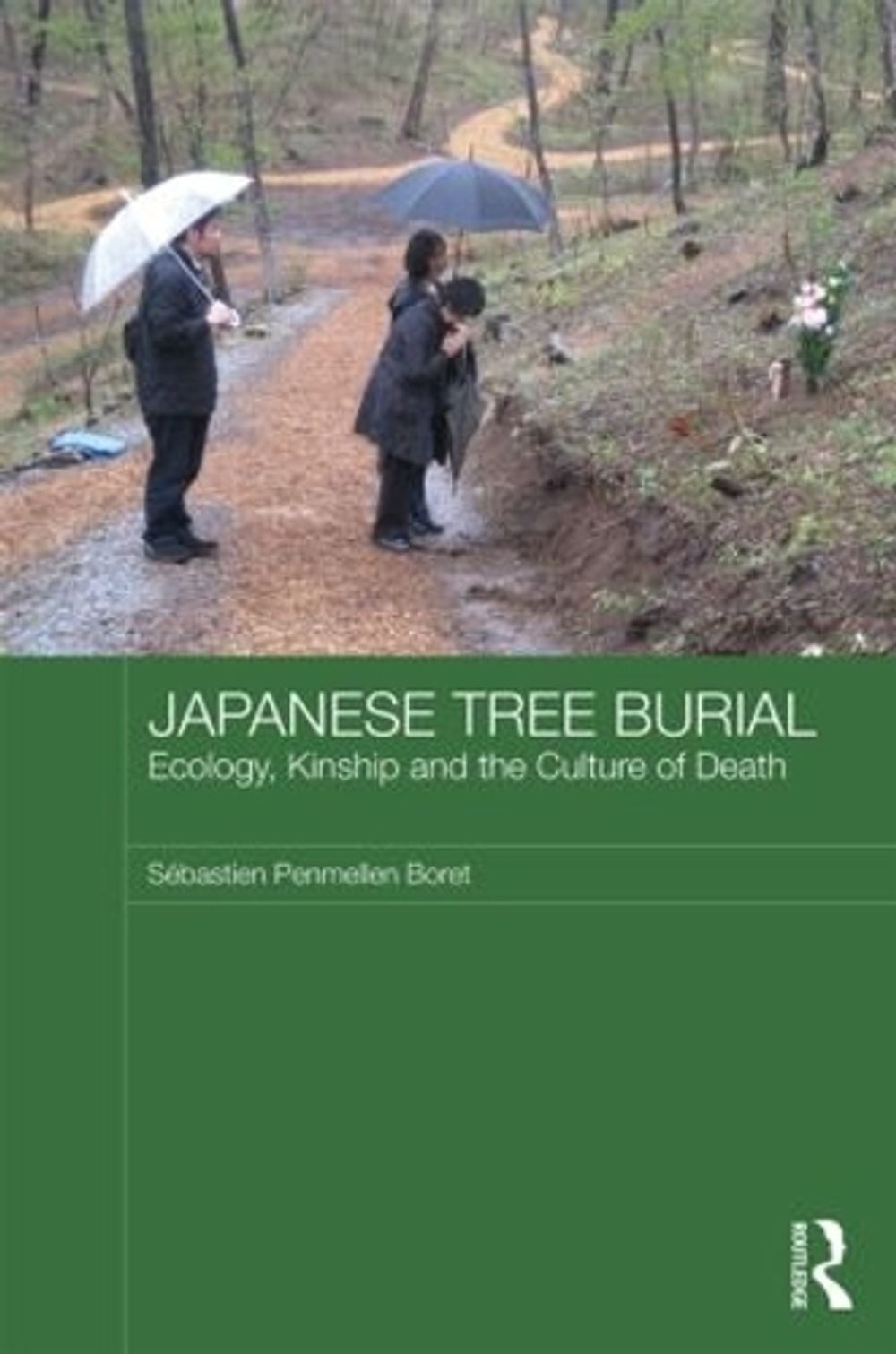 Japanese Tree Burial: Ecology, Kinship and the Culture of Death by S?bastien Pen