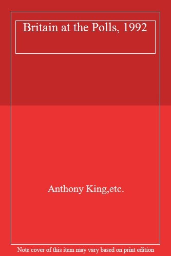 Britain at the Polls 1992 By Anthony King,Ivor Crewe