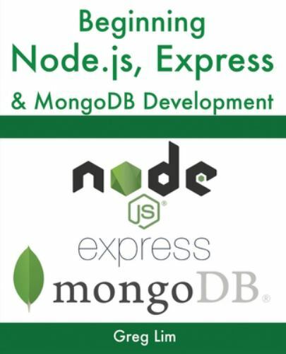 Beginning Node. js, Express and MongoDB Development by Greg Lim (2019, Trade…