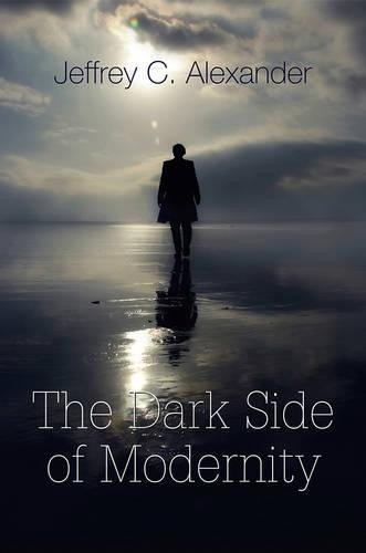 Jeffrey C. Alexander The Dark Side of Modernity (Hardback) (UK IMPORT)
