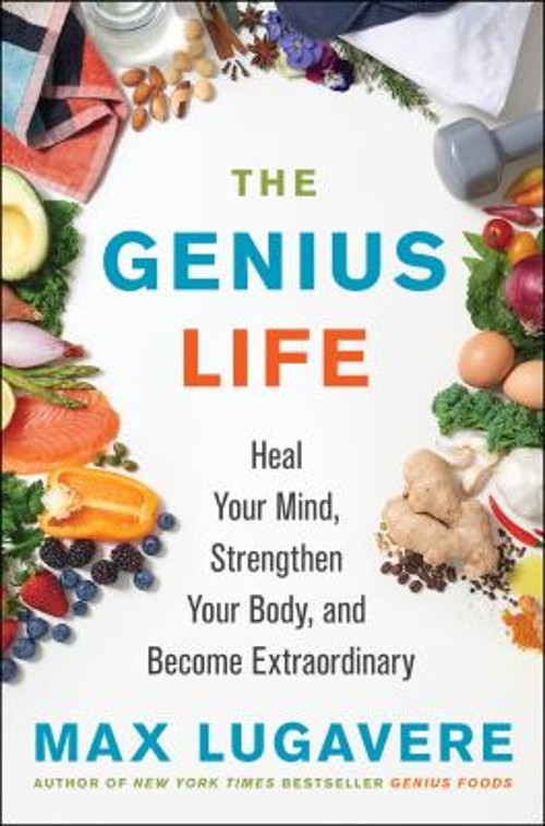 The Genius Life : Heal Your Mind, Strengthen Your Body, and Becom