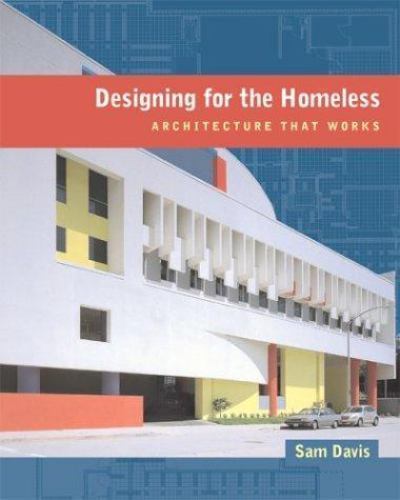 Designing for the Homeless : Architecture That Works by Sam Davis (2004,…