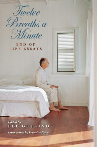 Medical Humanities Ser.: Twelve Breaths a Minute : End of Life Essays by Francin