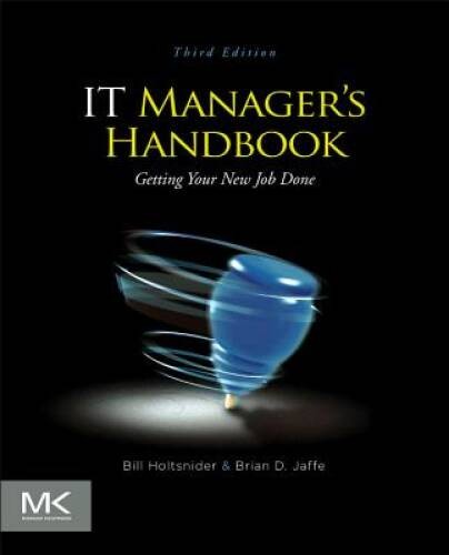 IT Manager’s Handbook, Third Edition: Getting your New Job Done – GOOD