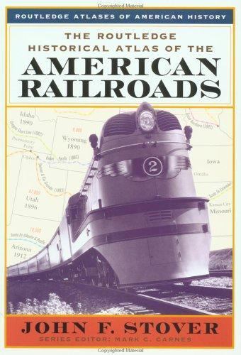 The Routledge Historical Atlas of the American Railroads (Routledge Atlases…