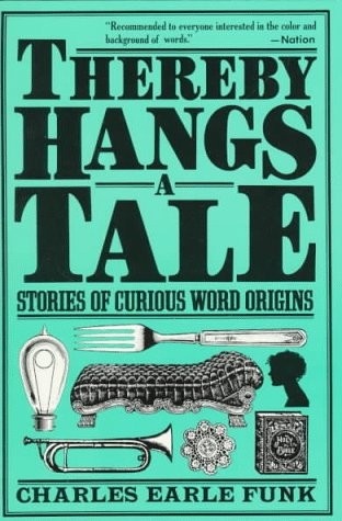 THEREBY HANGS A TALE: STORIES OF CURIOUS WORD ORIGINS By Charles Earle Funk Mint