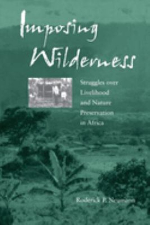 Imposing Wilderness : Struggles over Livelihood and Nature Preser
