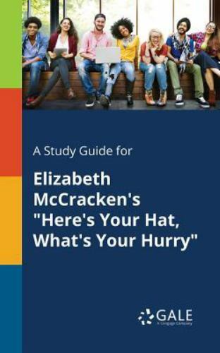 A Study Guide for Elizabeth McCracken’s “Here’s Your Hat, What’s Your Hurry”,…