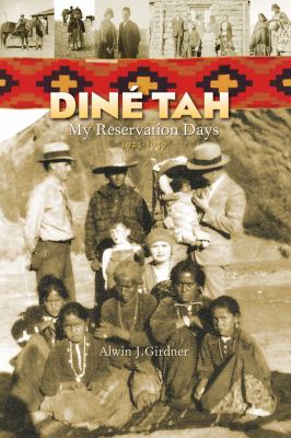 Dine Tah: My Reservation Days 1923?1939- paperback, Alwin Girdner, 9781933855561