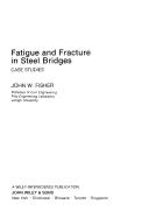 Fatigue and Fracture in Steel Bridges : Case Studies Hardcover Jo