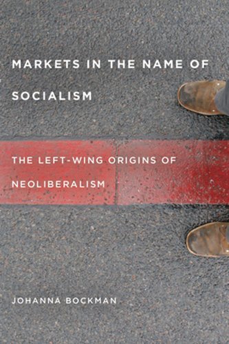 Markets in the Name of Socialism: The Left-Wing Origins of Neoliberalism: New